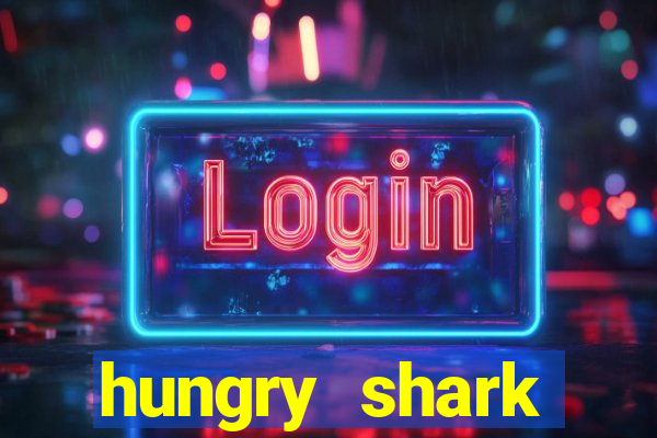 hungry shark evolution dinheiro infinito 2024